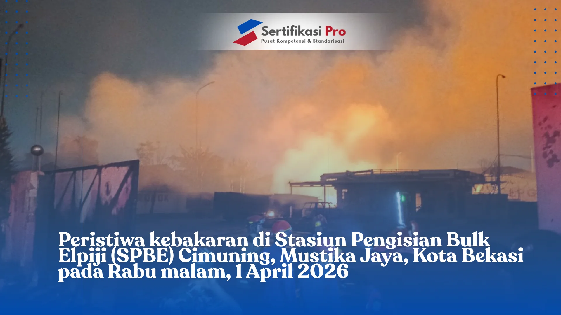 Peristiwa kebakaran di Stasiun Pengisian Bulk Elpiji (SPBE) Cimuning, Mustika Jaya, Kota Bekasi pada Rabu malam, 1 April 2026