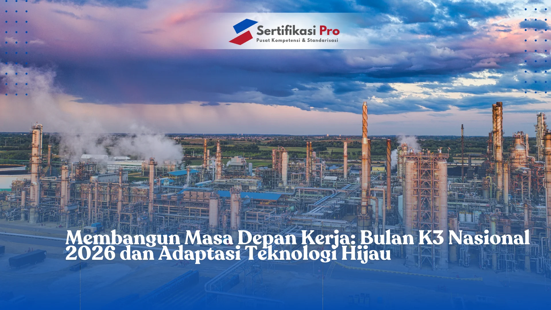 Membangun Masa Depan Kerja: Bulan K3 Nasional 2026 dan Adaptasi Teknologi Hijau